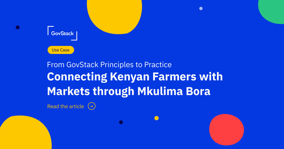 From GovStack Principles to Practice Connecting Kenyan Farmers with Markets through Mkulima Bora